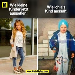 Wie kleine
Kinder jetzt
aussehen:

Wie ich als
Kind aussah:

(BILD)