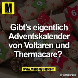 Gibt’s eigentlich
Adventskalender
von Voltaren und
Thermacare?