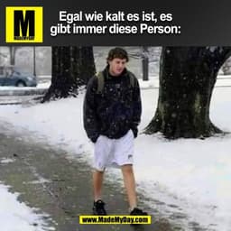 Egal wie kalt es wird, es gibt immer diese Person.
(BILD)