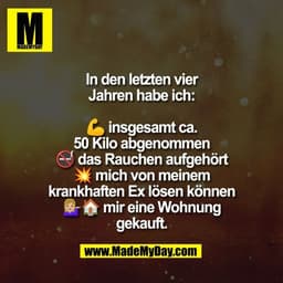In den letzten vier
Jahren habe ich:

💪 insgesamt ca.
50 Kilo abgenommen
🚭 das Rauchen aufgehört
💥 mich von meinem
kr