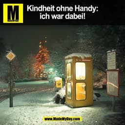Kindheit ohne Handy:
ich war dabei!
(BILD)