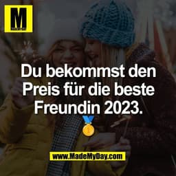 Du bekommst den
Preis für die beste
Freundin 2023.
🥇