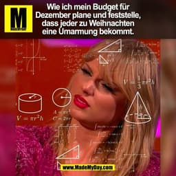 Wie ich mein Budget für
Dezember plane und feststelle,
dass jeder zu Weihnachten
eine Umarmung bekommt.
(BILD)
