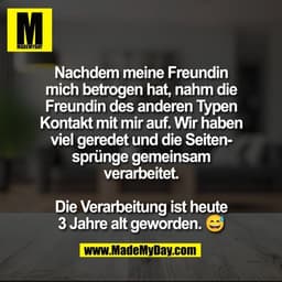 Nachdem meine Freundin
mich betrogen hat, nahm die
Freundin des anderen Typen
Kontakt mit mir auf. Wir haben
viel gerede