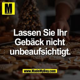 Lassen Sie Ihr
Gebäck nicht 
unbeaufsichtigt.