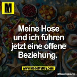 Meine Hose
und ich führen
jetzt eine offene
Beziehung.