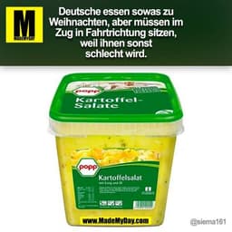 Deutsche essen sowas zu
Weihnachten, aber müssen im
Zug in Fahrtrichtung sitzen,
weil ihnen sonst
schlecht wird.
@siema1