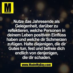 Nutze das Jahresende als
Gelegenheit, darüber zu
reflektieren, welche Personen in
deinem Leben positiven Einfluss
haben 