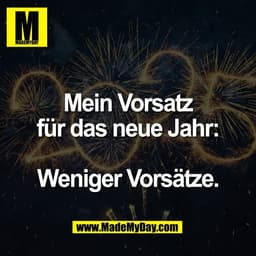 Mein Vorsatz
für das neue Jahr:

Weniger Vorsätze.