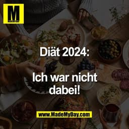 Diät 2024:

Ich war nicht
dabei!