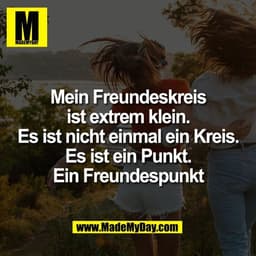 Mein Freundeskreis
ist extrem klein.
Es ist nicht einmal ein Kreis.
Es ist ein Punkt.
Ein Freundespunkt