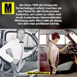 Als Volvo 1959 den Dreipunkt-
Sicherheitsgurt erfand, machten sie
das Patent für alle Konkurrenten
kostenlos, um Leben z