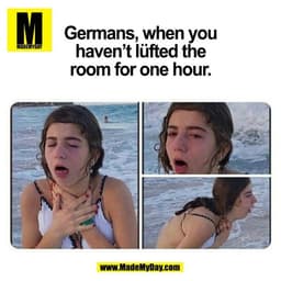 Germans, when you
haven’t lüfted the
room for one hour.
(BILD)