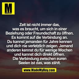 Zeit ist nicht immer das,
was es braucht, um sich in einer
Beziehung oder Freundschaft zu öffnen.
Es kommt auf die Verbi