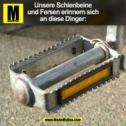 Unsere Schienbeine
und Fersen erinnern sich
an diese Dinger:
(BILD)
