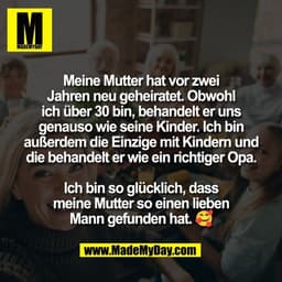 Meine Mutter hat vor zwei
Jahren neu geheiratet. Obwohl
ich über 30 bin, behandelt er uns
genauso wie seine Kinder. Ich 