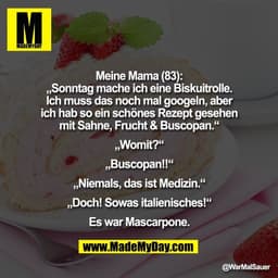 Meine Mama (83):
„Sonntag mache ich eine Biskuitrolle.
Ich muss das noch mal googeln, aber
ich hab so ein schönes Rezept