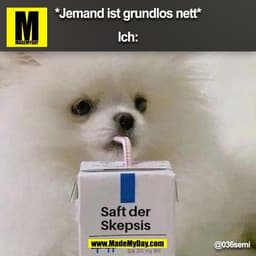 *Jemand ist grundlos nett*

Ich:
(BILD)