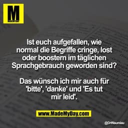 Ist euch aufgefallen, wie
normal die Begriffe cringe, lost
oder boostern im täglichen
Sprachgebrauch geworden sind?

Das