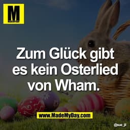 Zum Glück gibt
es kein Osterlied
von Wham.