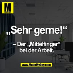 „Sehr gerne!“

– Der „Mittelfinger“
bei der Arbeit.