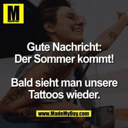 Gute Nachricht:
Der Sommer kommt!

Bald sieht man unsere
Tattoos wieder.
