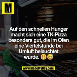 Auf den schnellen Hunger
macht sich eine TK-Pizza
besonders gut, die im Ofen
eine Viertelstunde bei
Umluft beleuchtet
wu