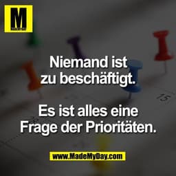 Niemand ist
zu beschäftigt.

Es ist alles eine
Frage der Prioritäten.