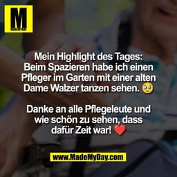 Mein Highlight des Tages:
Beim Spazieren habe ich einen
Pfleger im Garten mit einer alten
Dame Walzer tanzen sehen. 🥹

