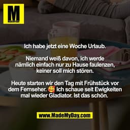 Ich habe jetzt eine Woche Urlaub.

Niemand weiß davon, ich werde
nämlich einfach nur zu Hause faulenzen,
keiner soll mic