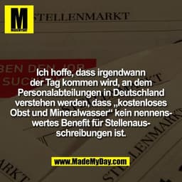 Ich hoffe, dass irgendwann
der Tag kommen wird, an dem
Personalabteilungen in Deutschland
verstehen werden, dass „kosten
