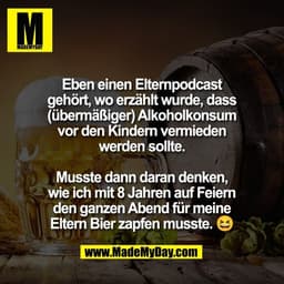 Eben einen Elternpodcast
gehört, wo erzählt wurde, dass
(übermäßiger) Alkoholkonsum
vor den Kindern vermieden
werden sol