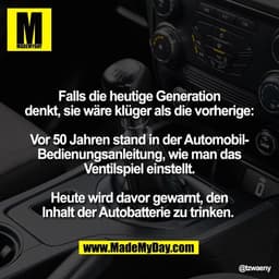 Falls die heutige Generation
denkt, sie wäre klüger als die vorherige:

Vor 50 Jahren stand in der Automobil-
Bedienungs