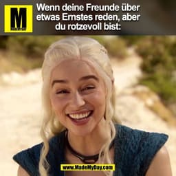 Wenn deine Freunde über
etwas Ernstes reden, aber
du rotzevoll bist:
(BILD)