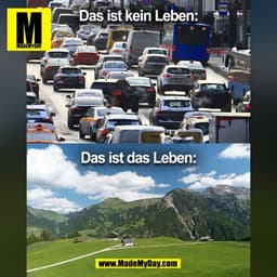 Das ist kein Leben:
Das ist das Leben:
(BILD)