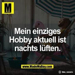Mein einziges
Hobby aktuell ist
nachts lüften.

Threads: fabs_navarro