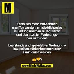 Es sollten mehr Maßnahmen
ergriffen werden, um die Mietpreise
in Ballungsräumen zu regulieren
und den sozialen Wohnungs-