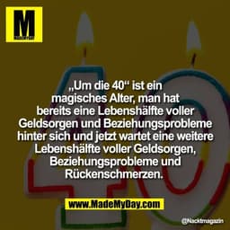 „Um die 40“ ist ein
magisches Alter, man hat
bereits eine Lebenshälfte voller
Geldsorgen und Beziehungsprobleme
hinter s