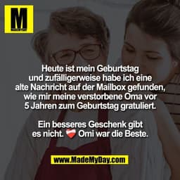 Heute ist mein Geburtstag
und zufälligerweise habe ich eine
alte Nachricht auf der Mailbox gefunden,
wie mir meine verst