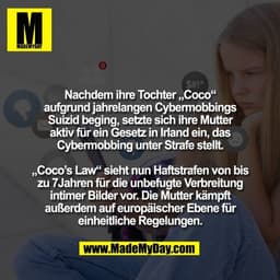Nachdem ihre Tochter „Coco“
aufgrund jahrelangen Cybermobbings
Suizid beging, setzte sich ihre Mutter
aktiv für ein Gese