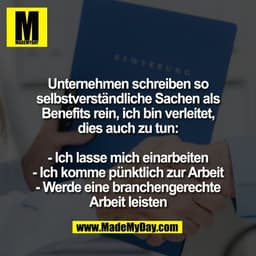 Unternehmen schreiben so
selbstverständliche Sachen als
Benefits rein, ich bin verleitet,
dies auch zu tun:

- Ich lasse