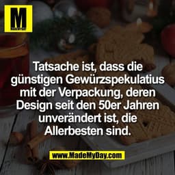 Tatsache ist, dass die
günstigen Gewürzspekulatius
mit der Verpackung, deren
Design seit den 50er Jahren
unverändert ist