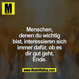 Menschen,
denen du wichtig
bist, interessieren sich
immer dafür, ob es
dir gut geht.
Ende.
