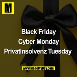 Black Friday

Cyber Monday

Privatinsolvenz Tuesday 