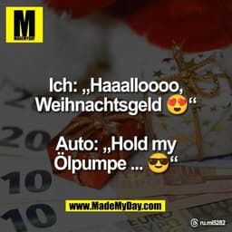 Ich: „Haaalloooo,
Weihnachtsgeld 😍“

Auto: „Hold my
Ölpumpe ... 😎“

Threads: ru.mi5282