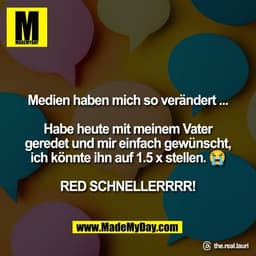 Medien haben mich so verändert ...

Habe heute mit meinem Vater
geredet und mir einfach gewünscht,
ich könnte ihn auf 1.