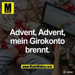 Advent, Advent,
mein Girokonto
brennt.

Threads: marvxn