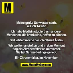Meine große Schwester starb,
als ich 14 war.

Ich habe Medizin studiert, um anderen
Menschen, die krank sind, helfen zu 