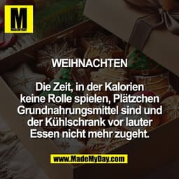 WEIHNACHTEN

Die Zeit, in der Kalorien
keine Rolle spielen, Plätzchen
Grundnahrungsmittel sind und
der Kühlschrank vor l