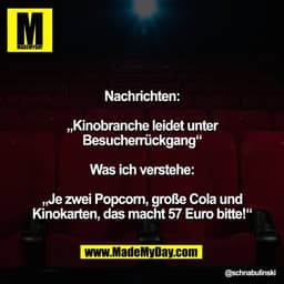 Nachrichten:

„Kinobranche leidet unter
Besucherrückgang“

Was ich verstehe:

„Je zwei Popcorn, große Cola und
Kinokarte